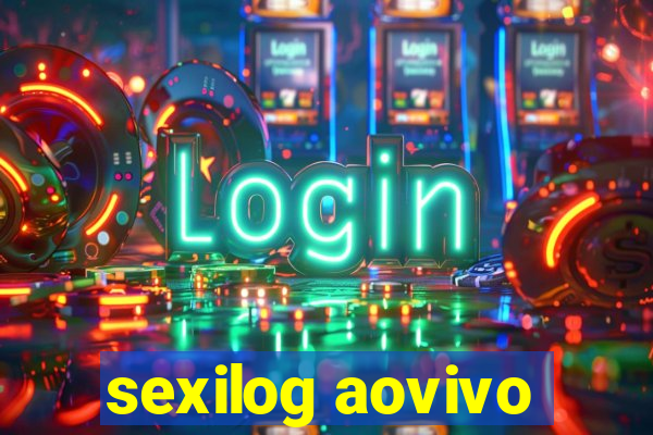 sexilog aovivo